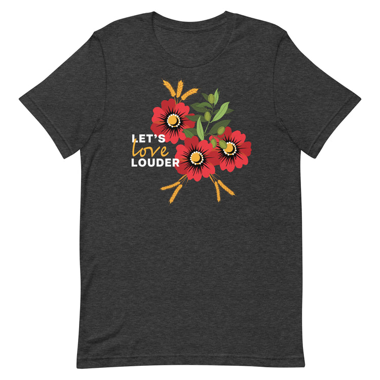 Let's Love Louder - White Ink - Style 2 - Unisex T-Shirt