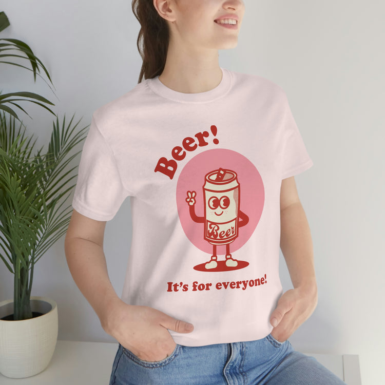 Beer! It's for Everyone! Unisex Jersey Short Sleeve Tee