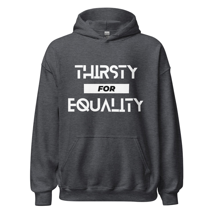 Thirsty for Equality Unisex Hoodie