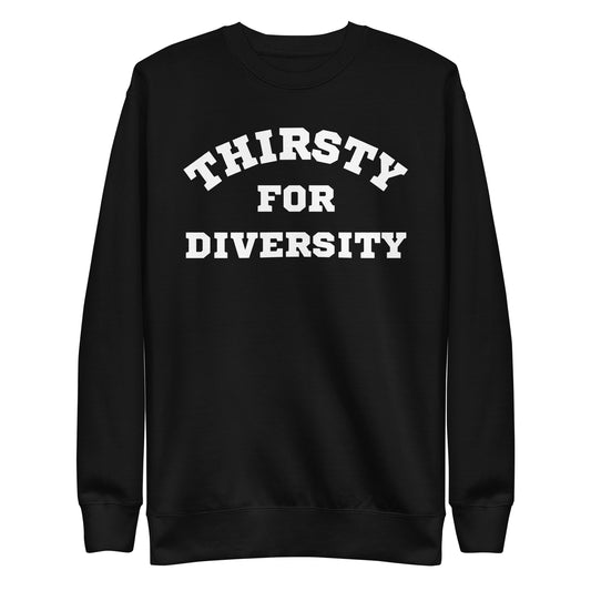 Thirsty for Diversity Unisex Premium Sweatshirt