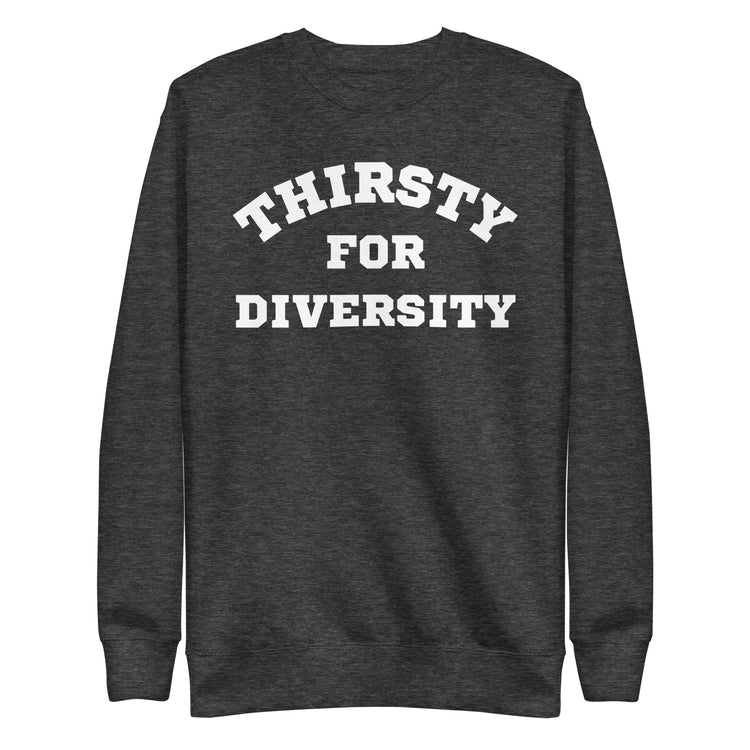 Thirsty for Diversity Unisex Premium Sweatshirt