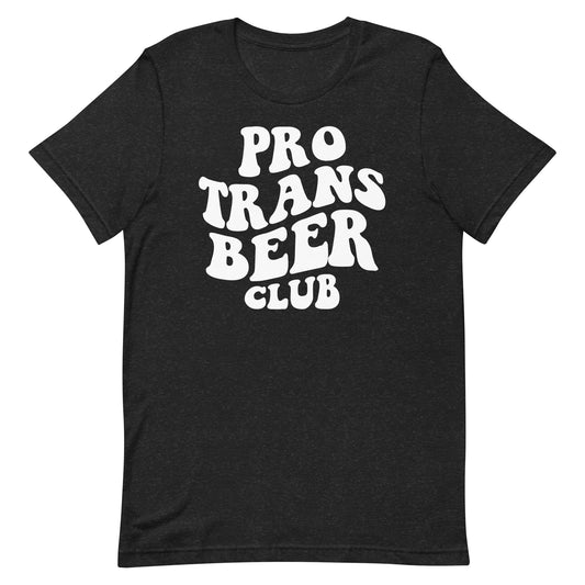 Pro Trans Beer Club Unisex T-Shirt