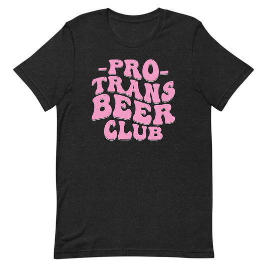 Pro Trans Beer Club Unisex T-Shirt