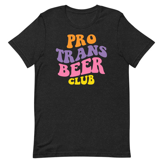 Pro Trans Beer Club Unisex T-Shirt