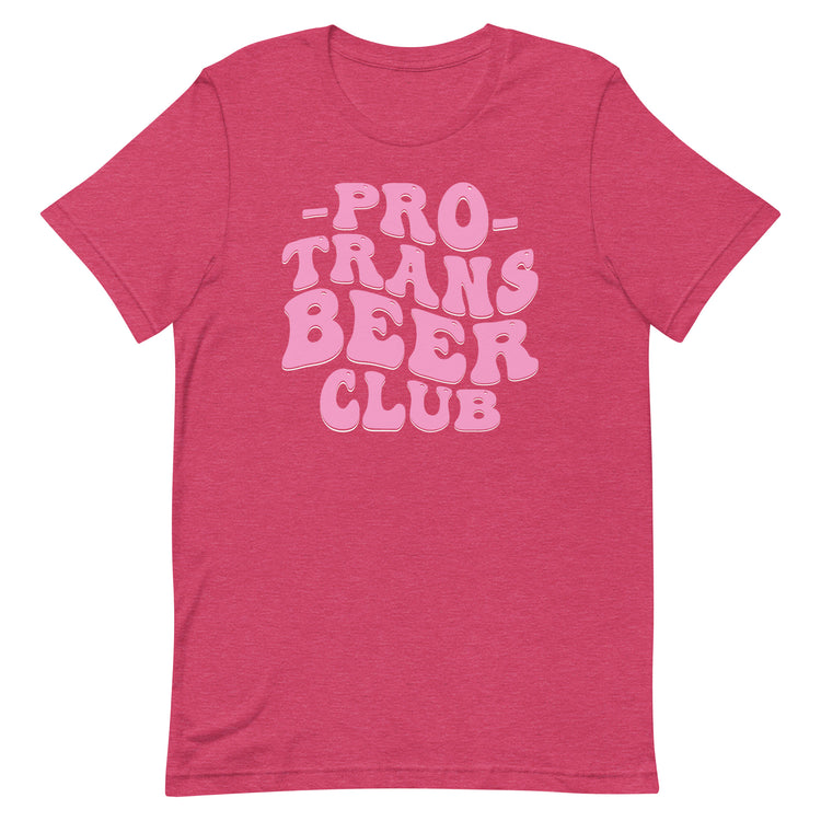 Pro Trans Beer Club Unisex T-Shirt