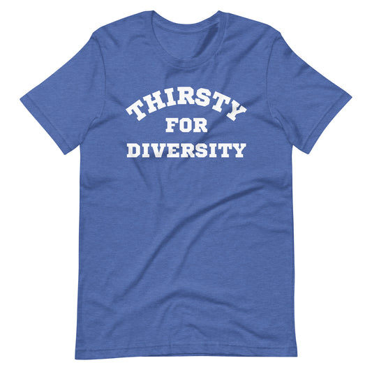 Thirsty for Diversity Unisex T-Shirt