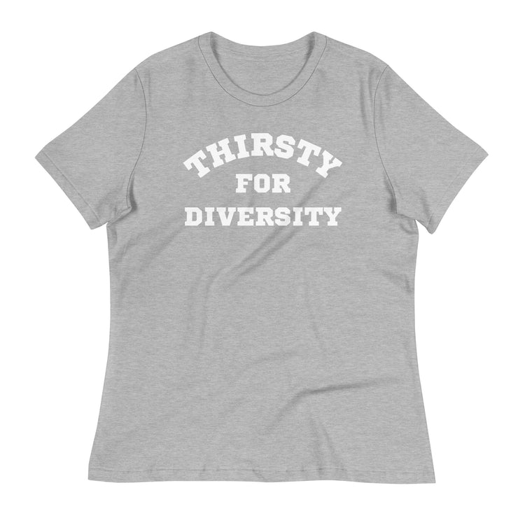 Thirsty for Diversity Women's Relaxed T-Shirt