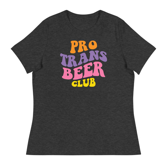 Pro Trans Beer Club Women's Relaxed T-Shirt