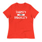 Thirsty for Equality Women's Relaxed T-Shirt